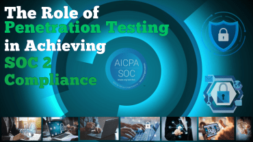 The Role of Penetration Testing in Achieving SOC 2 Compliance